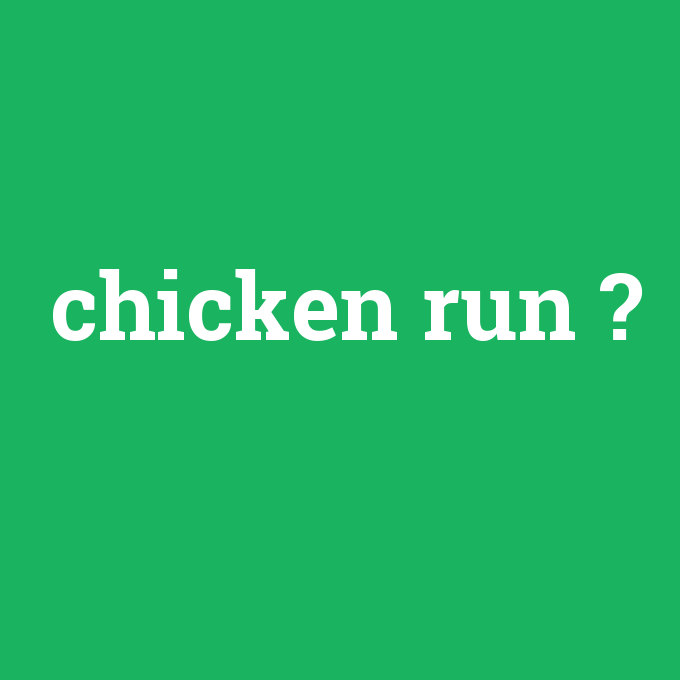 chicken run, chicken run nedir ,chicken run ne demek