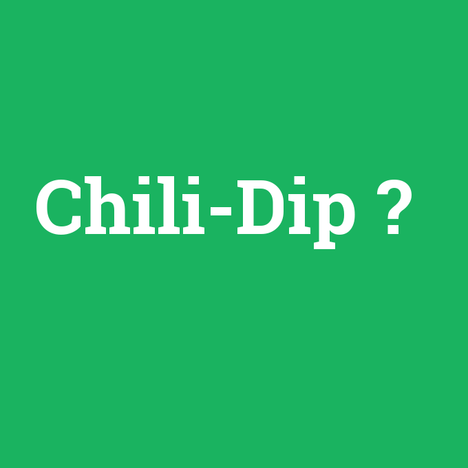 Chili-Dip, Chili-Dip nedir ,Chili-Dip ne demek