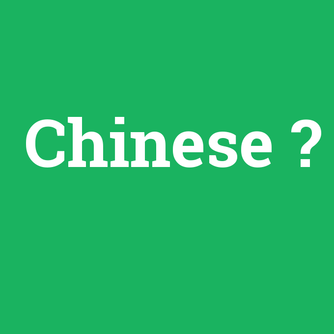 Chinese, Chinese nedir ,Chinese ne demek