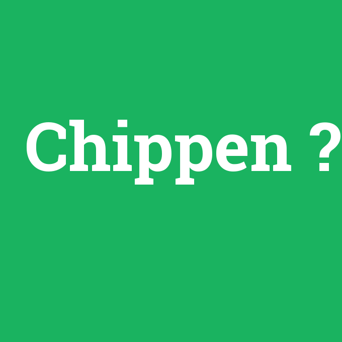 Chippen, Chippen nedir ,Chippen ne demek