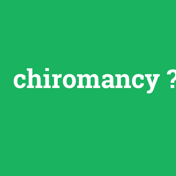 chiromancy, chiromancy nedir ,chiromancy ne demek