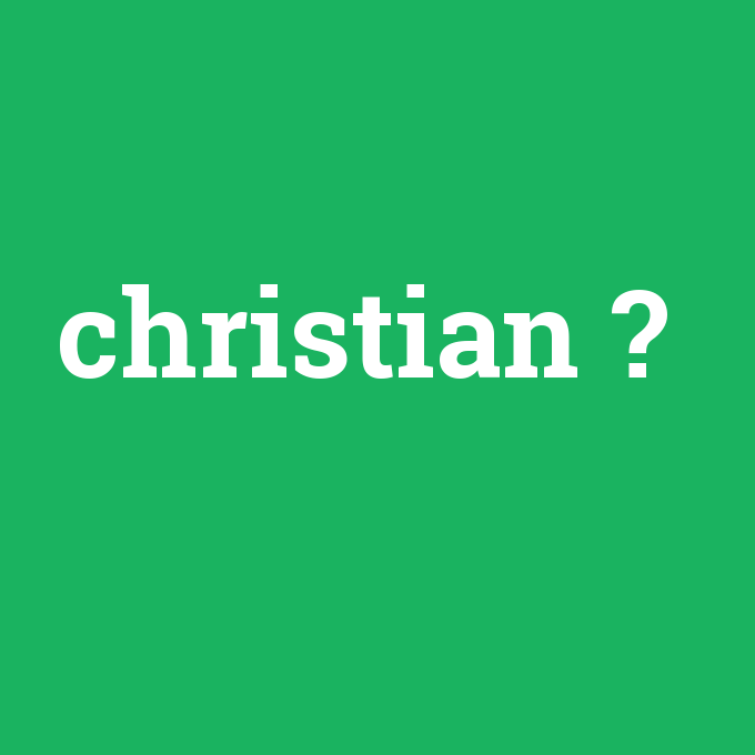 christian, christian nedir ,christian ne demek