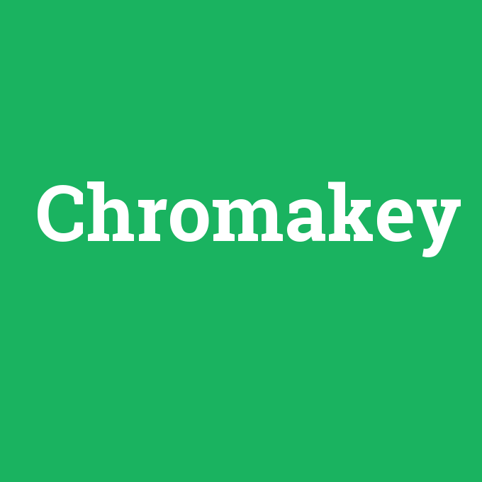 Chromakey, Chromakey nedir ,Chromakey ne demek
