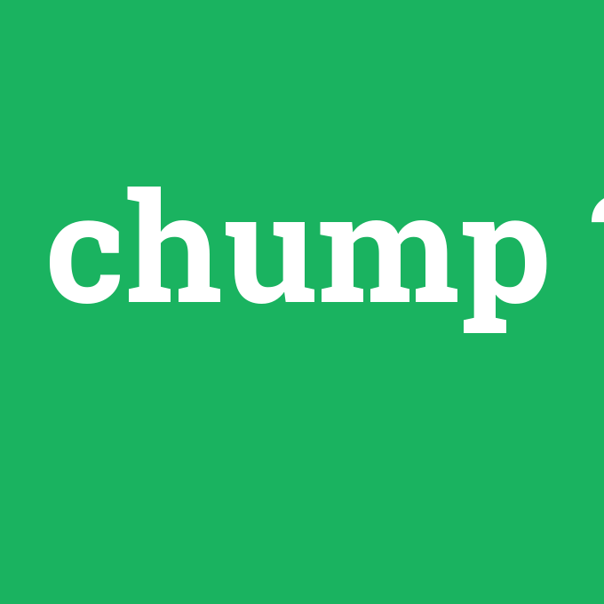chump, chump nedir ,chump ne demek