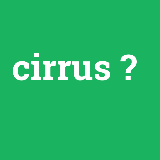 cirrus, cirrus nedir ,cirrus ne demek