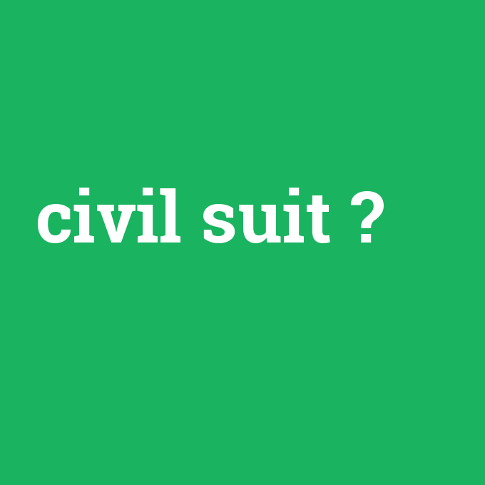 civil suit, civil suit nedir ,civil suit ne demek