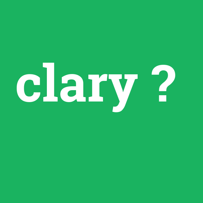 clary, clary nedir ,clary ne demek
