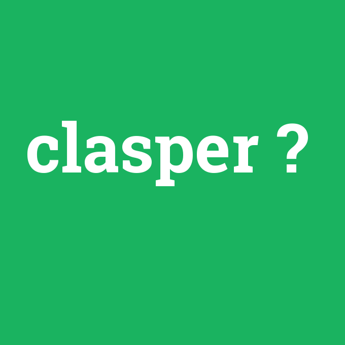 clasper, clasper nedir ,clasper ne demek
