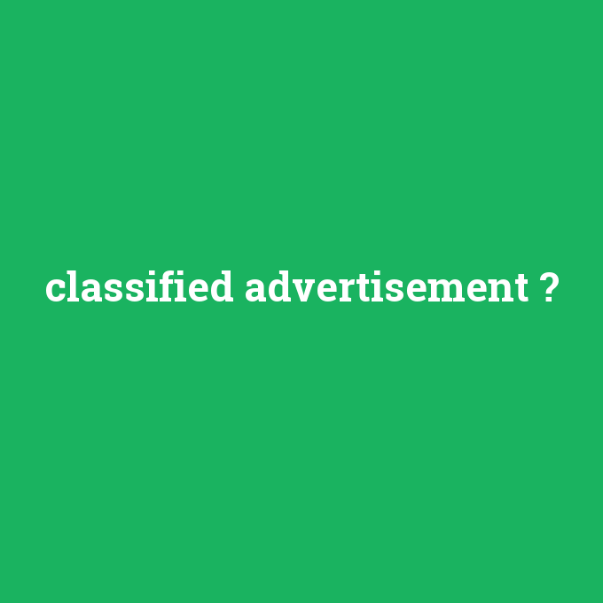 classified advertisement, classified advertisement nedir ,classified advertisement ne demek