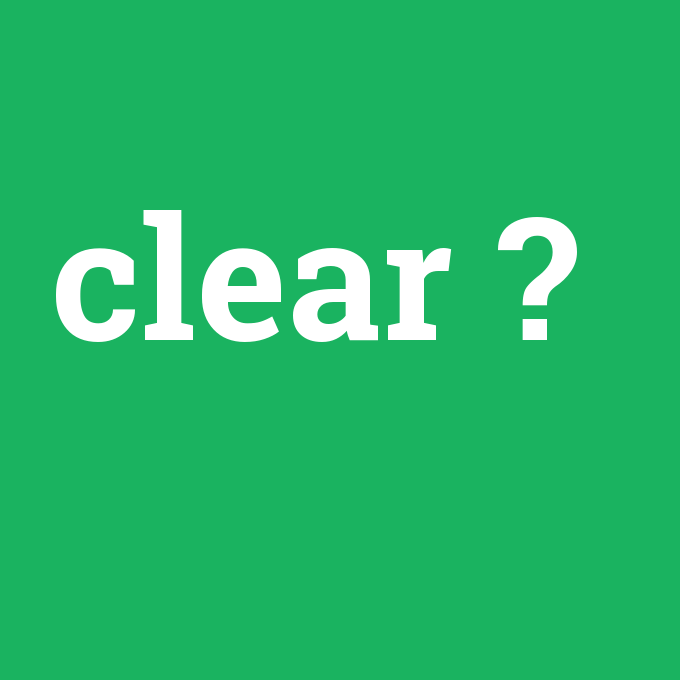 clear, clear nedir ,clear ne demek