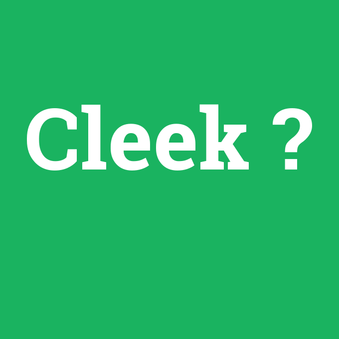 Cleek, Cleek nedir ,Cleek ne demek