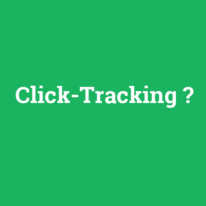 Click-Tracking, Click-Tracking nedir ,Click-Tracking ne demek