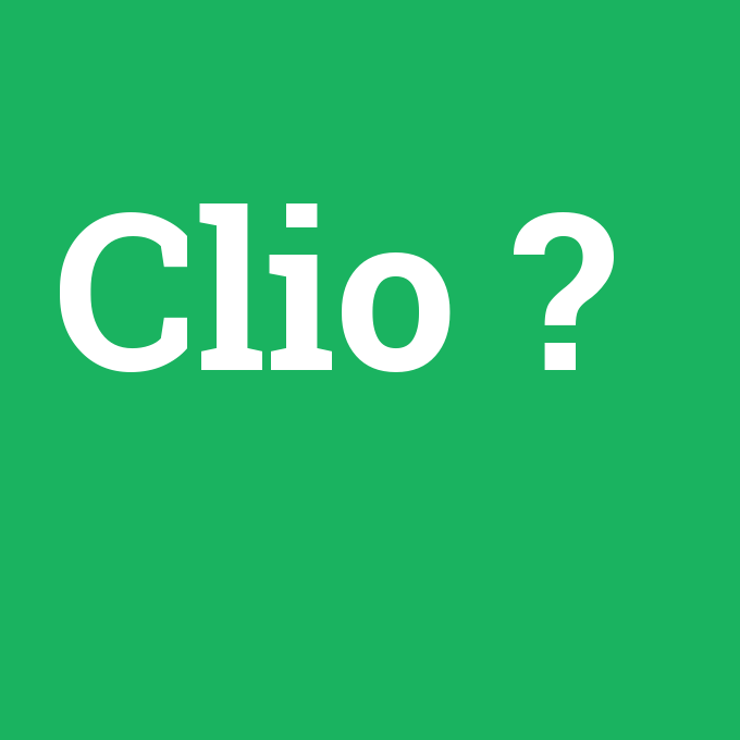 Clio, Clio nedir ,Clio ne demek
