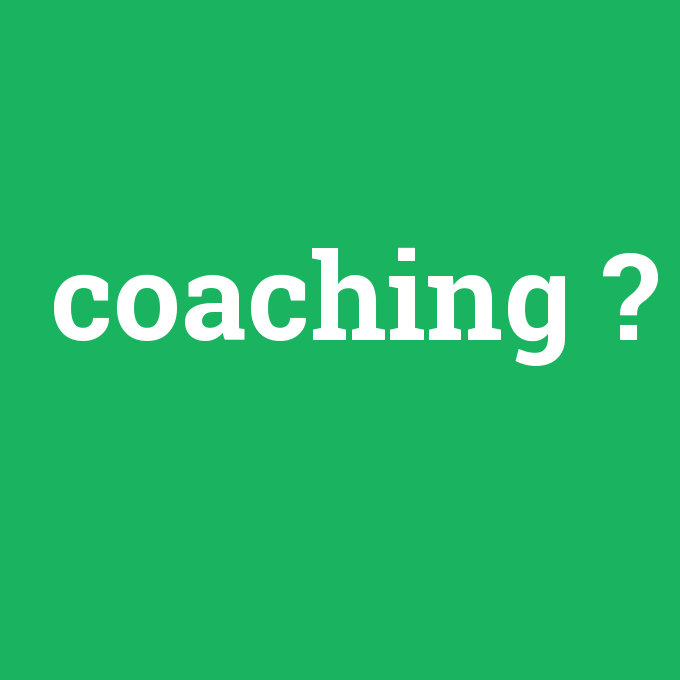 coaching, coaching nedir ,coaching ne demek