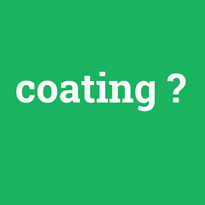 coating, coating nedir ,coating ne demek