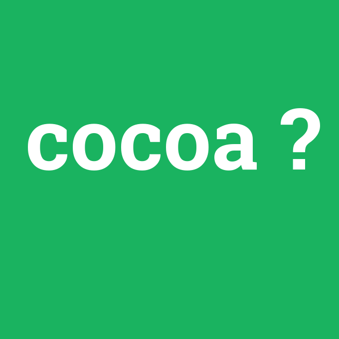 cocoa, cocoa nedir ,cocoa ne demek