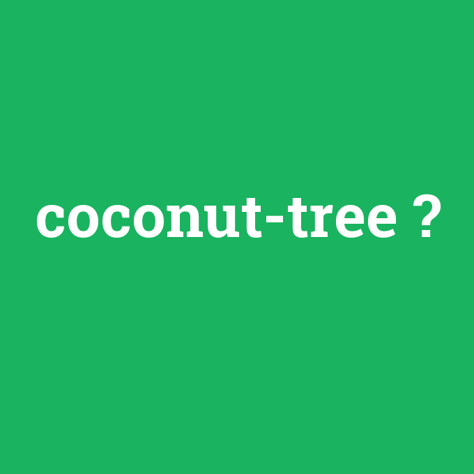 coconut-tree, coconut-tree nedir ,coconut-tree ne demek