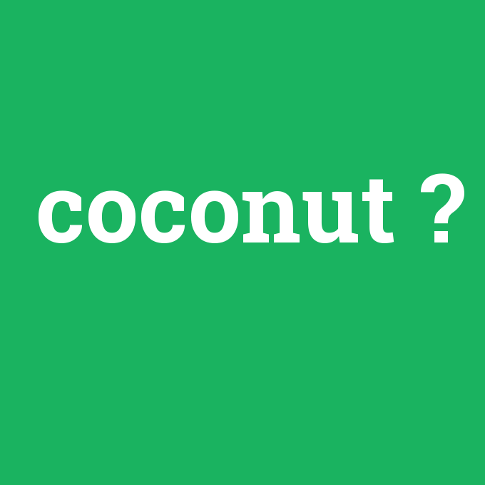 coconut, coconut nedir ,coconut ne demek