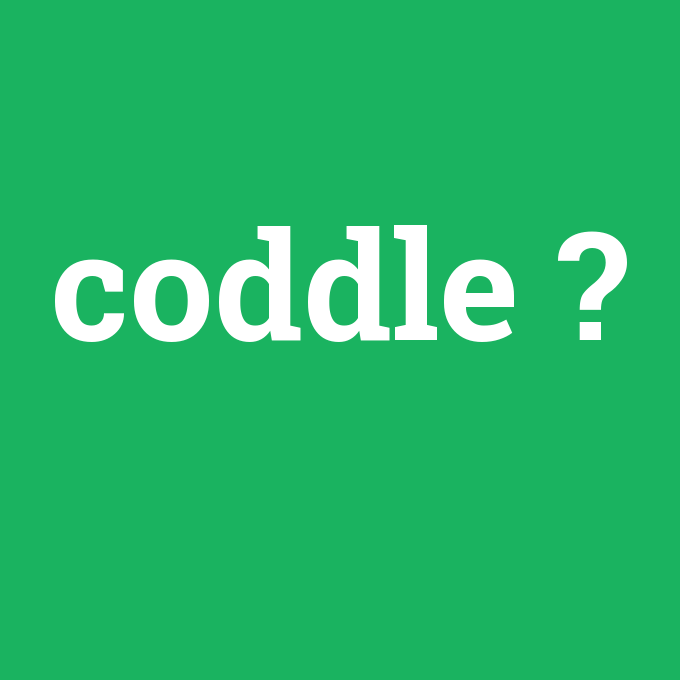 coddle, coddle nedir ,coddle ne demek