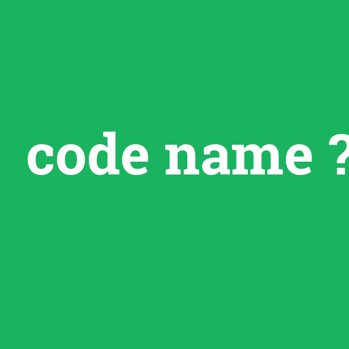 code name, code name nedir ,code name ne demek