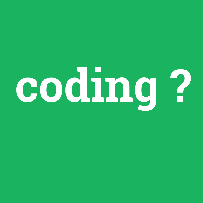 coding, coding nedir ,coding ne demek