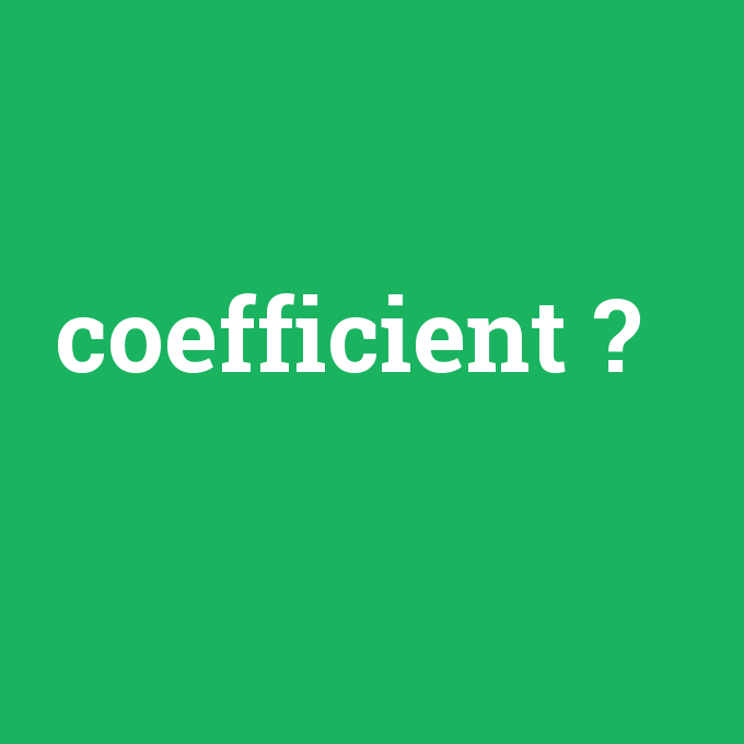 coefficient, coefficient nedir ,coefficient ne demek