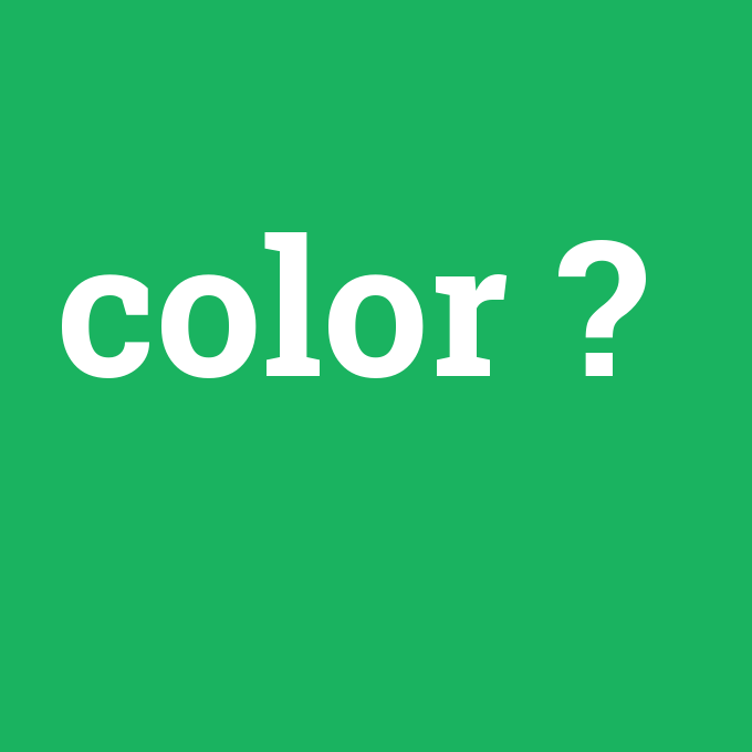 color, color nedir ,color ne demek
