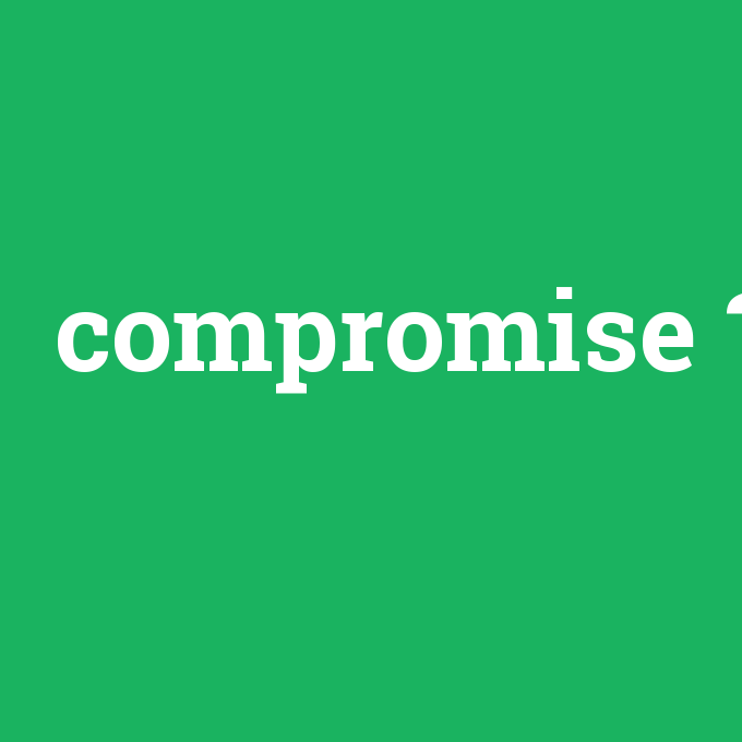 compromise, compromise nedir ,compromise ne demek