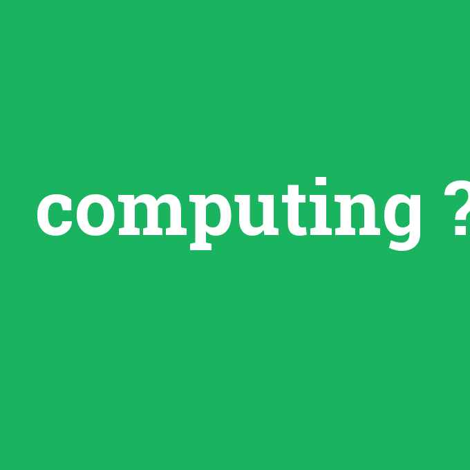 computing, computing nedir ,computing ne demek