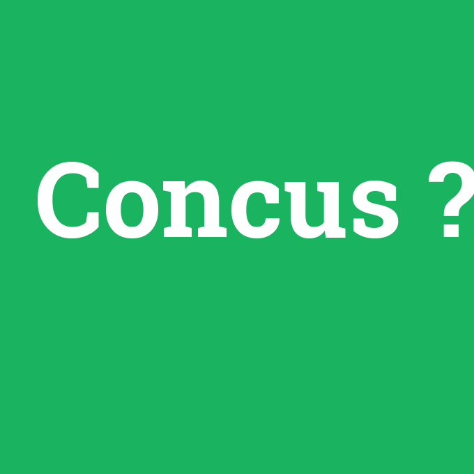Concus, Concus nedir ,Concus ne demek