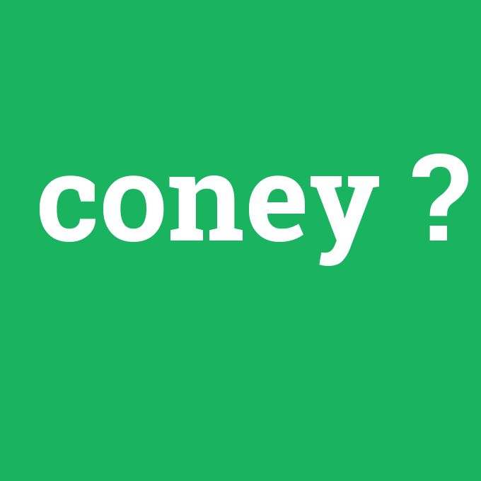 coney, coney nedir ,coney ne demek