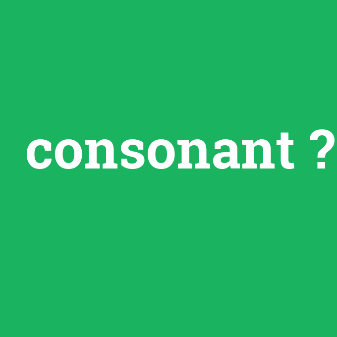 consonant, consonant nedir ,consonant ne demek