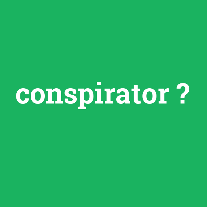 conspirator, conspirator nedir ,conspirator ne demek