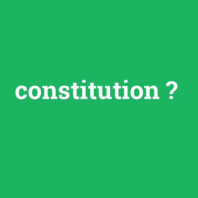 constitution, constitution nedir ,constitution ne demek