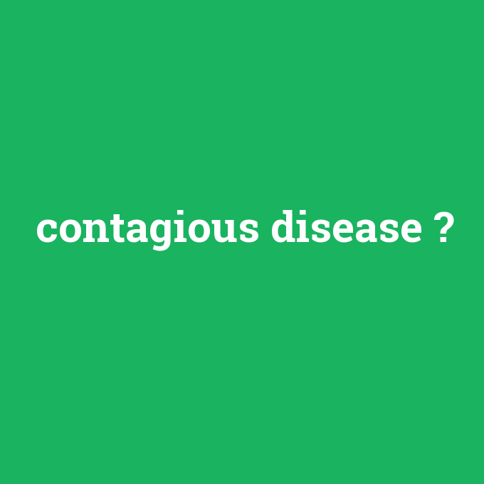 contagious disease, contagious disease nedir ,contagious disease ne demek