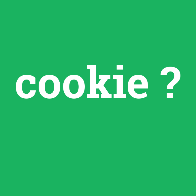 cookie, cookie nedir ,cookie ne demek