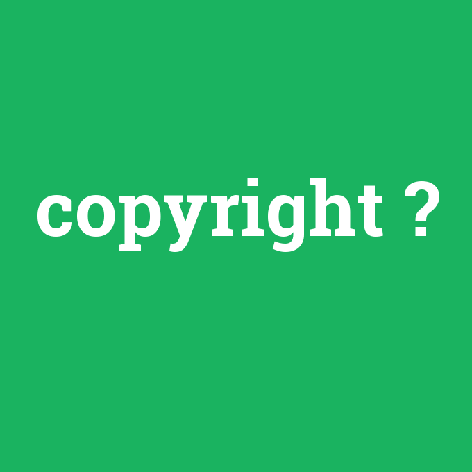 copyright, copyright nedir ,copyright ne demek