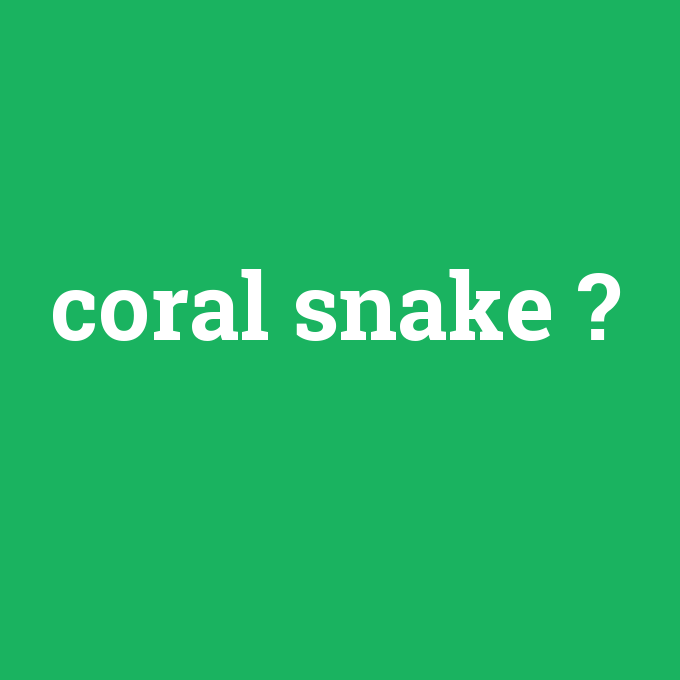 coral snake, coral snake nedir ,coral snake ne demek