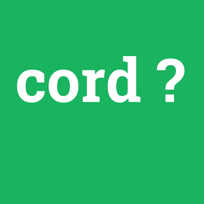 cord, cord nedir ,cord ne demek