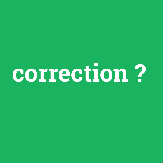 correction, correction nedir ,correction ne demek