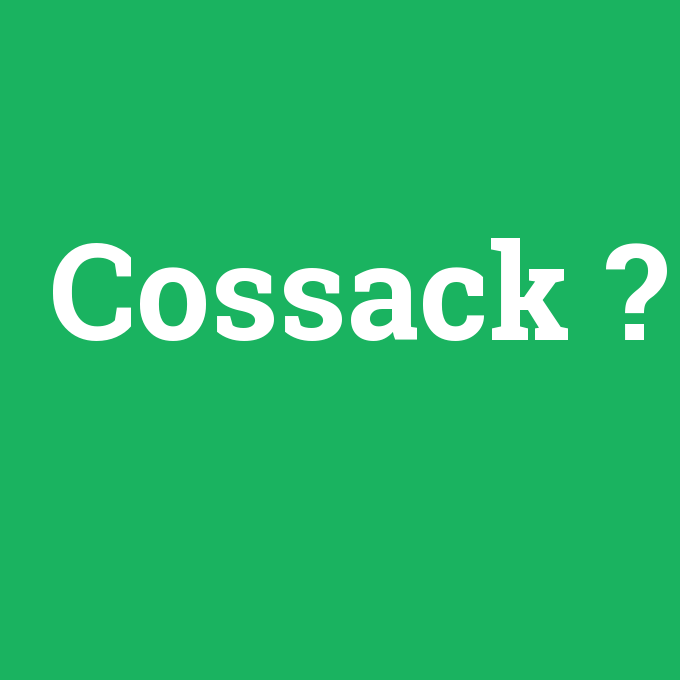 Cossack, Cossack nedir ,Cossack ne demek