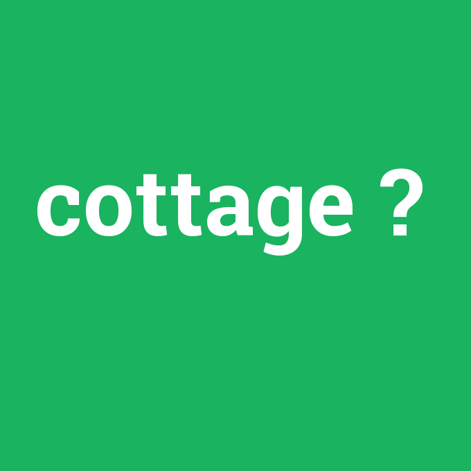 cottage, cottage nedir ,cottage ne demek