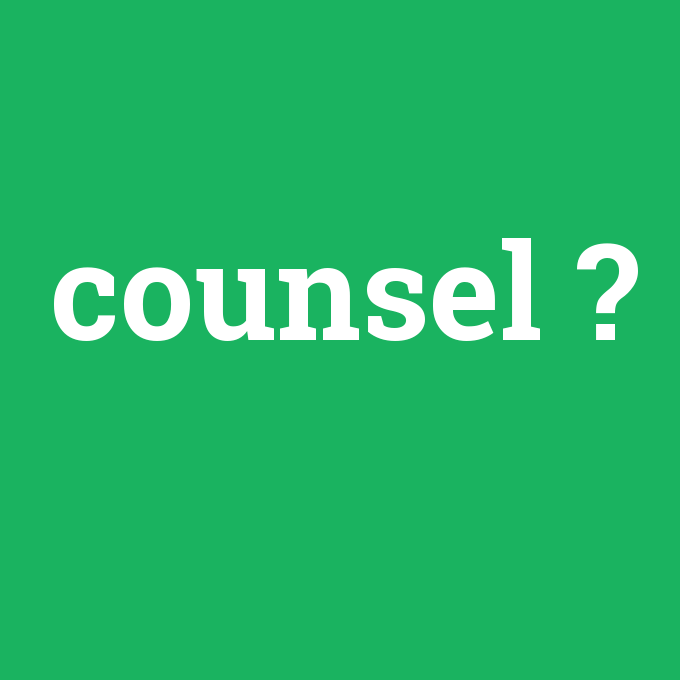 counsel, counsel nedir ,counsel ne demek