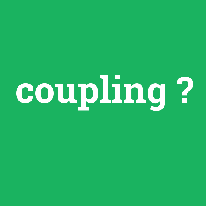coupling, coupling nedir ,coupling ne demek
