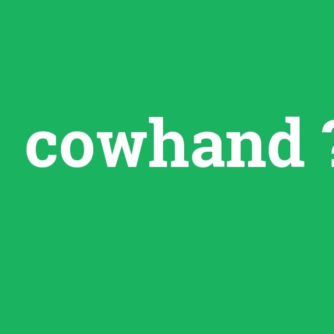 cowhand, cowhand nedir ,cowhand ne demek