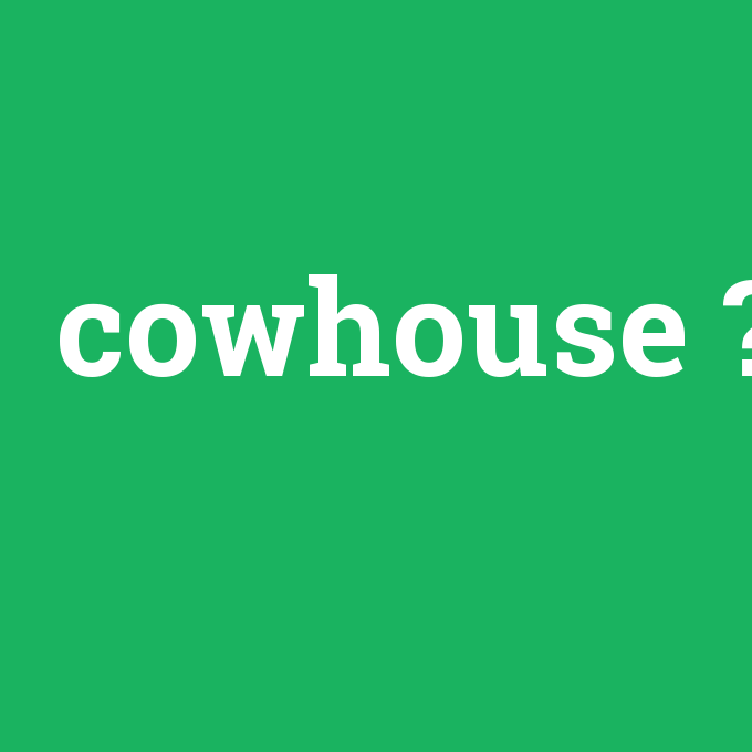 cowhouse, cowhouse nedir ,cowhouse ne demek