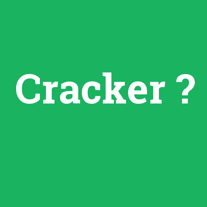 Cracker, Cracker nedir ,Cracker ne demek
