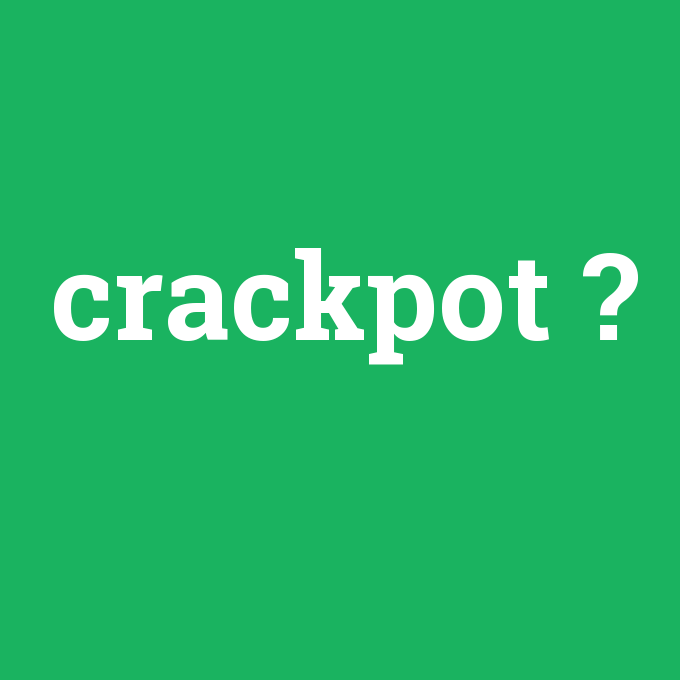 crackpot, crackpot nedir ,crackpot ne demek