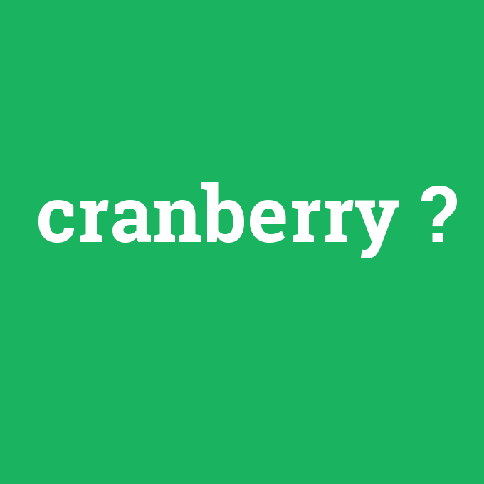 cranberry, cranberry nedir ,cranberry ne demek