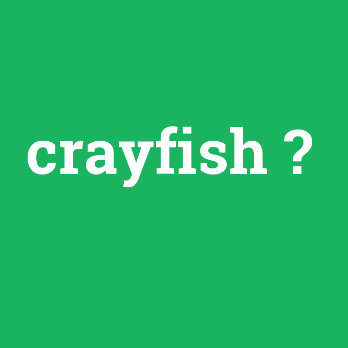 crayfish, crayfish nedir ,crayfish ne demek